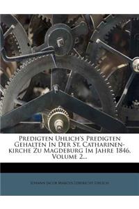 Predigten Uhlich's Predigten Gehalten in Der St. Catharinen-Kirche Zu Magdeburg Im Jahre 1846, Volume 2...