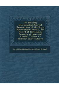 The Monthly Microscopical Journal: Transactions of the Royal Microscopical Society, and Record of Histological Research at Home and Abroad, Volume 1 -