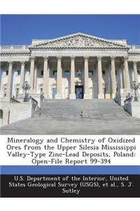 Mineralogy and Chemistry of Oxidized Ores from the Upper Silesia Mississippi Valley-Type Zinc-Lead Deposits, Poland