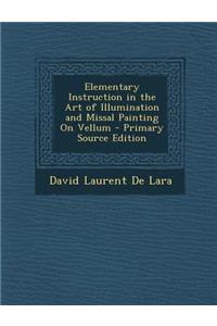 Elementary Instruction in the Art of Illumination and Missal Painting on Vellum