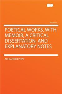 Poetical Works. with Memoir, a Critical Dissertation, and Explanatory Notes Volume 1