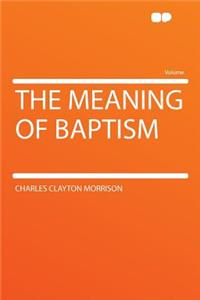 The Meaning of Baptism