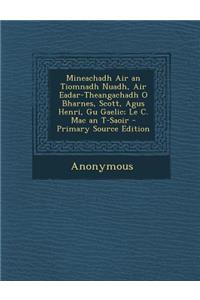 Mineachadh Air an Tiomnadh Nuadh, Air Eadar-Theangachadh O Bharnes, Scott, Agus Henri, Gu Gaelic; Le C. Mac an T-Saoir - Primary Source Edition