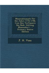 Musenalmanach Fur Die Jahre 1776-1798, (Von Den Verfassern Des Bish. Gotting. Musenalm.)... - Primary Source Edition