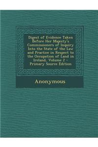 Digest of Evidence Taken Before Her Majesty's Commissioners of Inquiry Into the State of the Law and Practice in Respect to the Occupation of Land in