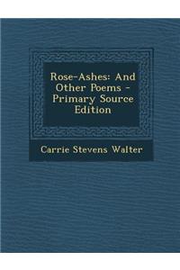 Rose-Ashes: And Other Poems