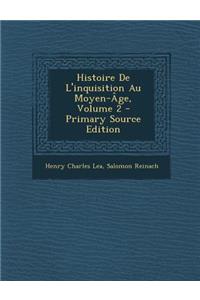 Histoire de L'Inquisition Au Moyen-Age, Volume 2 - Primary Source Edition
