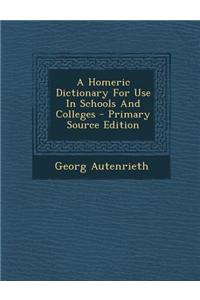 A Homeric Dictionary for Use in Schools and Colleges