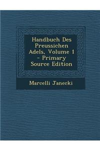 Handbuch Des Preussichen Adels, Volume 1 - Primary Source Edition