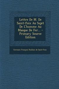 Lettre De M. De Saint-foix Au Sujet De L'homme Au Masque De Fer...