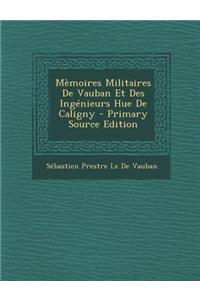 Memoires Militaires de Vauban Et Des Ingenieurs Hue de Caligny - Primary Source Edition