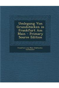 Umlegung Von Grundstucken in Frankfurt Am Main - Primary Source Edition