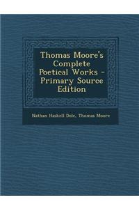 Thomas Moore's Complete Poetical Works - Primary Source Edition