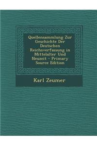 Quellensammlung Zur Geschichte Der Deutschen Reichsverfassung in Mittelalter Und Neuzeit - Primary Source Edition