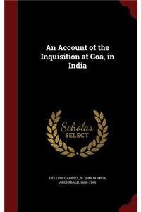 Account of the Inquisition at Goa, in India