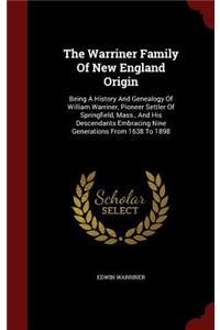 Warriner Family Of New England Origin: Being A History And Genealogy Of William Warriner, Pioneer Settler Of Springfield, Mass., And His Descendants Embracing Nine Generations From 1638 T