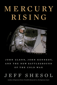 Mercury Rising - John Glenn, John Kennedy, and the New Battleground of the Cold War