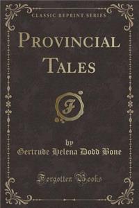 Provincial Tales (Classic Reprint)