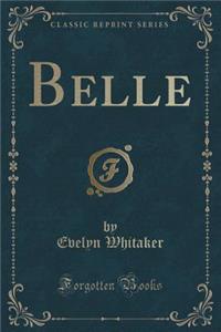 Belle (Classic Reprint)