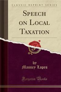 Speech on Local Taxation (Classic Reprint)