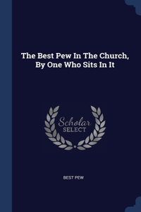 Best Pew In The Church, By One Who Sits In It