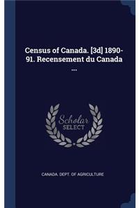 Census of Canada. [3d] 1890-91. Recensement du Canada ...