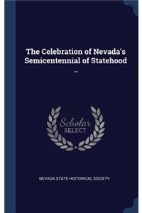 The Celebration of Nevada's Semicentennial of Statehood ..