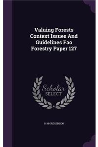 Valuing Forests Context Issues and Guidelines Fao Forestry Paper 127