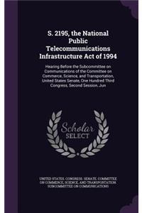 S. 2195, the National Public Telecommunications Infrastructure Act of 1994