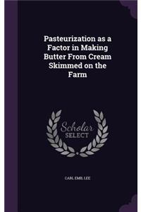 Pasteurization as a Factor in Making Butter from Cream Skimmed on the Farm