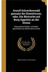 Arnulf Schreckenwald Gennant Der Eisenfresser, Oder, Die Blutrache Auf Burg Aggstein an Der Donau