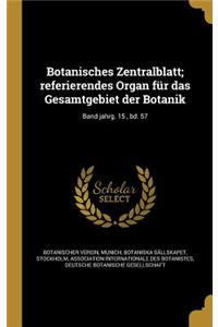 Botanisches Zentralblatt; Referierendes Organ Fur Das Gesamtgebiet Der Botanik; Band Jahrg. 15, Bd. 57
