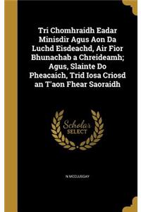 Tri Chomhraidh Eadar Minisdir Agus Aon Da Luchd Eisdeachd, Air Fior Bhunachab a Chreideamh; Agus, Slainte Do Pheacaich, Trid Iosa Criosd an T'aon Fhear Saoraidh