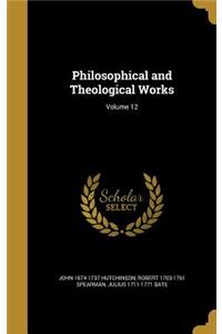 Philosophical and Theological Works; Volume 12