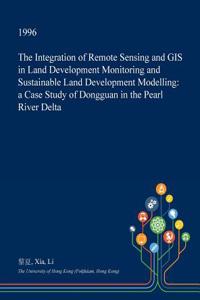 The Integration of Remote Sensing and GIS in Land Development Monitoring and Sustainable Land Development Modelling