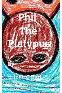 Phil The Platypus ......