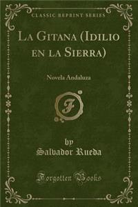 La Gitana (Idilio En La Sierra): Novela Andaluza (Classic Reprint)