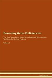 Reversing Acne: Deficiencies The Raw Vegan Plant-Based Detoxification & Regeneration Workbook for Healing Patients. Volume 4