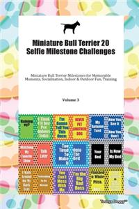 Miniature Bull Terrier 20 Selfie Milestone Challenges Miniature Bull Terrier Milestones for Memorable Moments, Socialization, Indoor & Outdoor Fun, Training Volume 3