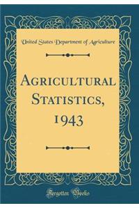 Agricultural Statistics, 1943 (Classic Reprint)