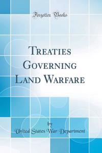 Treaties Governing Land Warfare (Classic Reprint)