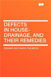 Defects in House-Drainage, and Their Remedies