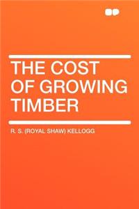The Cost of Growing Timber