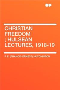 Christian Freedom; Hulsean Lectures, 1918-19