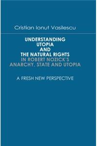 Understanding Utopia And The Natural Rights In Robert Nozick's Anarchy, State and Utopia