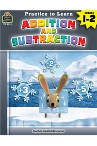 Practice to Learn: Addition and Subtraction (Gr. 1-2)