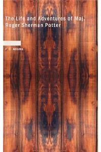 The Life and Adventures of Maj. Roger Sherman Potter