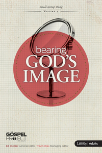 Gospel Project For Adults: Bearing God’s Image