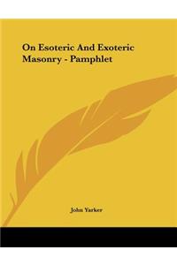 On Esoteric And Exoteric Masonry - Pamphlet