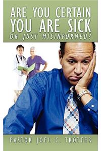 Are You Certain You Are Sick Or Just Misinformed?